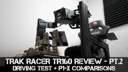 REVIEW PART 2 - Trak Racer TR160 Cockpit - Simlab P1-X Comparisons + Driving Tests